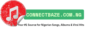 Connectbaze, Connectbaze.com.ng, Nigerian Songs, Nigerian music albums